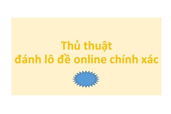 Thủ thuật chơi lô đề online chính xác cao